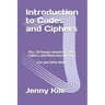 Introduction to Codes and Ciphers: Plus 20 Famous Unsolved Codes, Ciphers, and Mysterious Writings. Can You Solve Them?