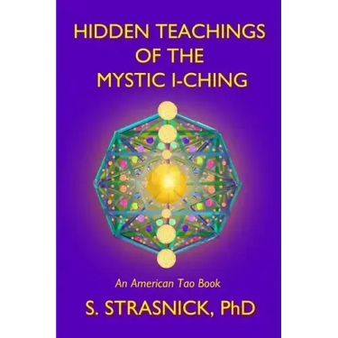 Hidden Teachings of the Mystic I-Ching: Activating the Gateways to the Many Lives of the Spectral Soul