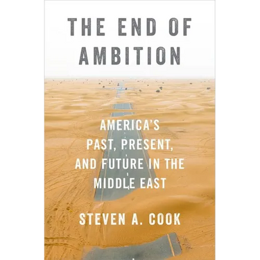The End of Ambition: America's Past, Present, and Future in the Middle East