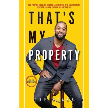 That's My Property: How Purpose Turned a Chicago Gang Member Into an Apartment Investor & How You Can Become One Too