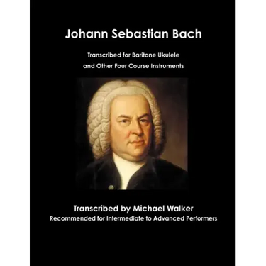 Johann Sebastian Bach Transcribed for Baritone Ukulele and Other Four Course Instruments