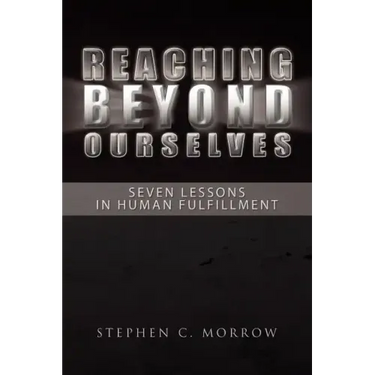 Reaching Beyond Ourselves: Seven Lessons in Human Fulfillment