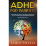 ADHD for Parents: A Modern Approach for kids hyperactivity to Cultivate Calm, Restores Attention and Success in Life