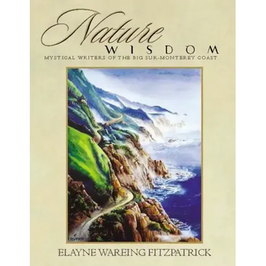 Nature Wisdom: Mystical Writers of the Big Sur-Monterey Coast