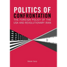 Politics of Confrontation The Foreign Policy of the USA and Revolutionary Iran