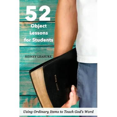 52 Object Lessons for Students: Using Ordinary Items to Teach God's Word