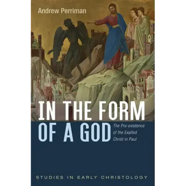 In the Form of a God: The Pre-Existence of the Exalted Christ in Paul