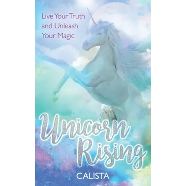Unicorn Rising: Live Your Truth and Unleash Your Magic