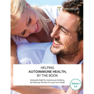 Helping Autoimmune Health, By The Book: Noticeable Relief For Autoimmune Problems, By Following The Plan For Long-Term Health