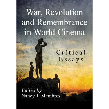 War, Revolution and Remembrance in World Cinema: Critical Essays