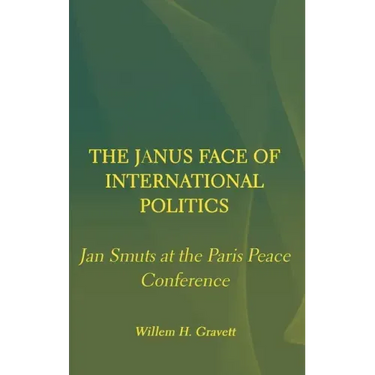 The Janus Face of International Politics: Jan Smuts at the Paris Peace Conference