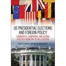 US Presidential Elections and Foreign Policy: Candidates, Campaigns, and Global Politics from FDR to Bill Clinton