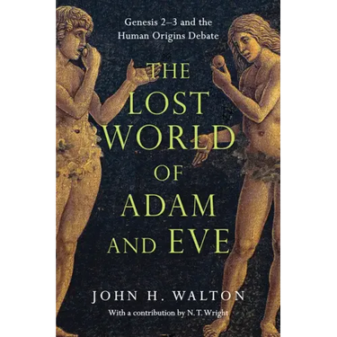 The Lost World of Adam and Eve: Genesis 2-3 and the Human Origins Debate