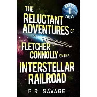 The Reluctant Adventures of Fletcher Connolly on the Interstellar Railroad Vol. 1: Skint Idjit
