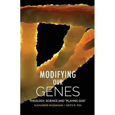 Modifying Our Genes: Theology, Science and "Playing God"