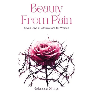 Beauty from Pain: Seven Days of Affirmations for Women