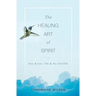 The Healing Art of Spirit: Love & loss, life & the afterlife