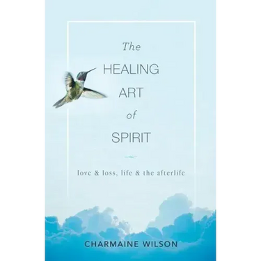 The Healing Art of Spirit: Love & loss, life & the afterlife