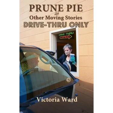 Prune Pie and Other Moving Stories: Drive-Thru Only