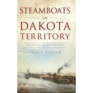 Steamboats in Dakota Territory: Transforming the Northern Plains