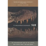 Tyrannosaurus Sue: The Extraordinary Saga of Largest, Most Fought Over T. Rex Ever Found