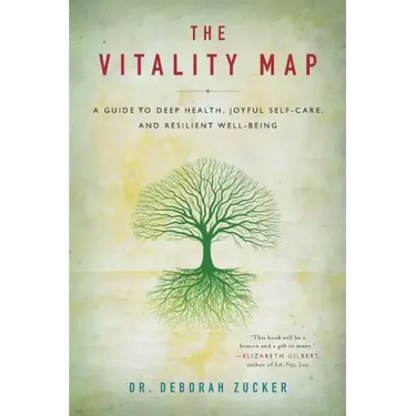 The Vitality Map: A Guide to Deep Health, Joyful Self-Care, and Resilient Well-Being