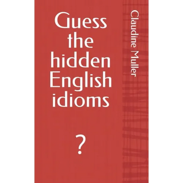 Guess the hidden English idioms: ?