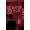 Betrayed By God