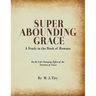 Super Abounding Grace: A Study in the Book of Romans