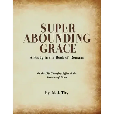 Super Abounding Grace: A Study in the Book of Romans