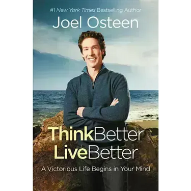 Think Better, Live Better: A Victorious Life Begins in Your Mind
