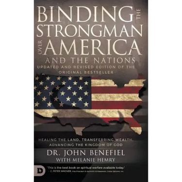 Binding the Strongman over America and the Nations: Healing the Land, Transferring Wealth, and Advancing the Kingdom of God
