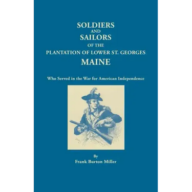 Soldiers and Sailors of the Plantation of Lower St. Georges, Maine, Who Served in the War for American Independence