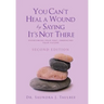 You Can't Heal a Wound by Saying It's Not There: Overcoming Your Past, Embracing Your Future
