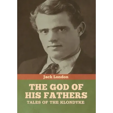 The God of His Fathers: Tales of the Klondyke