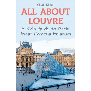 All About Louvre: A Kid's Guide to Paris' Most Famous Museum
