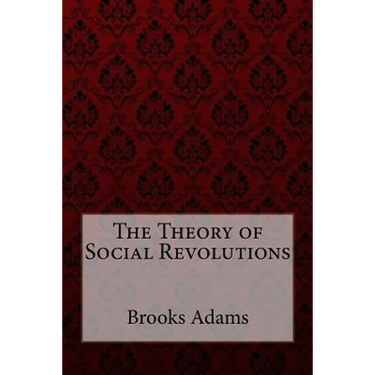 The Theory of Social Revolutions Brooks Adams