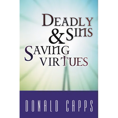 Deadly Sins and Saving Virtues