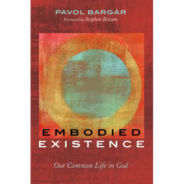 Embodied Existence: Our Common Life in God