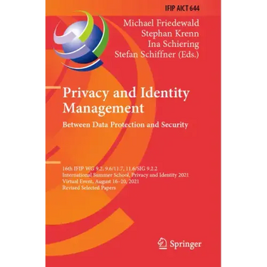Privacy and Identity Management. Between Data Protection and Security: 16th Ifip Wg 9.2, 9.6/11.7, 11.6/Sig 9.2.2 International Summer School, Privacy
