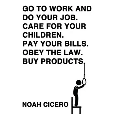 Go to Work and Do Your Job. Care for Your Children. Pay Your Bills. Obey the Law. Buy Products.