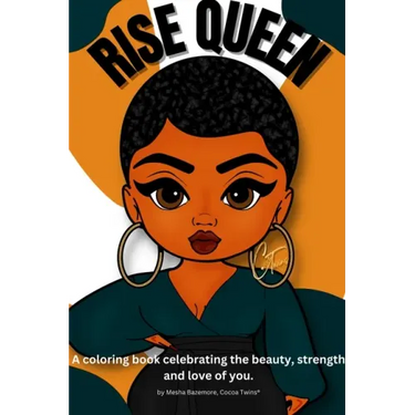 Rise Queen - A coloring book celebrating the beauty, strength and love of you.
