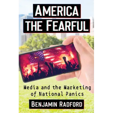 America the Fearful: Media and the Marketing of National Panics