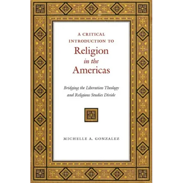 A Critical Introduction to Religion in the Americas: Bridging the Liberation Theology and Religious Studies Divide