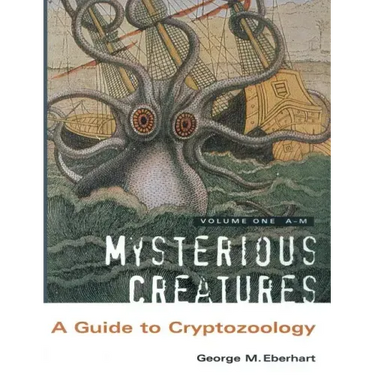 Mysterious Creatures: A Guide to Cryptozoology - Volume 1