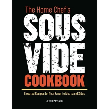 The Home Chef's Sous Vide Cookbook: Elevated Recipes for Your Favorite Meats and Sides