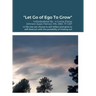 "Let Go of Ego To Grow"