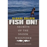 Fish On!: Secrets of the Snook Whisperer