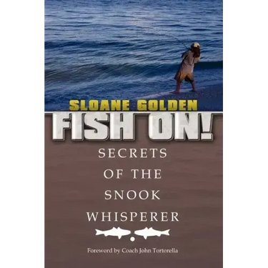 Fish On!: Secrets of the Snook Whisperer