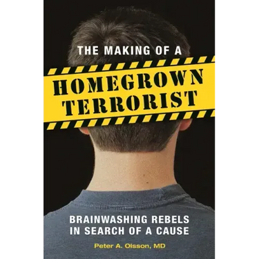 The Making of a Homegrown Terrorist: Brainwashing Rebels in Search of a Cause